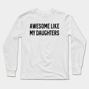 Fathers Day Gift | Awesome Like My Daughters Shirt | Funny Shirt Men Long Sleeve T-Shirt